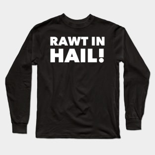 Rawt in Hail! Long Sleeve T-Shirt